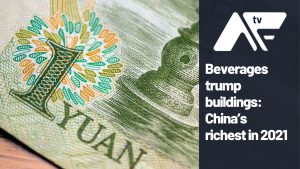 AF TV – Beverages trump buildings: China’s richest in 2021