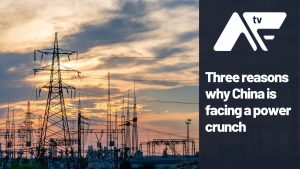 AF TV – Three reasons why China is facing a power crunch