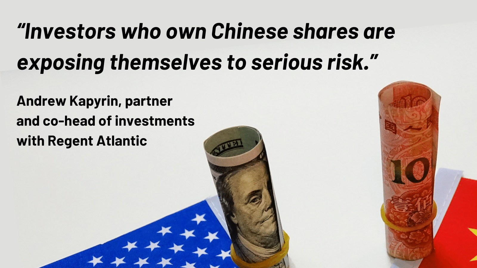 Andrew Kapyrin, partner and co-head of investments with Regent Atlantic explains how China stocks delisting from US pose a serious risk to American investors. Investors who own Chinese shares are exposing themselves to serious risk, he says