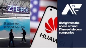 AF TV – US tightens the noose around Chinese telecom companies