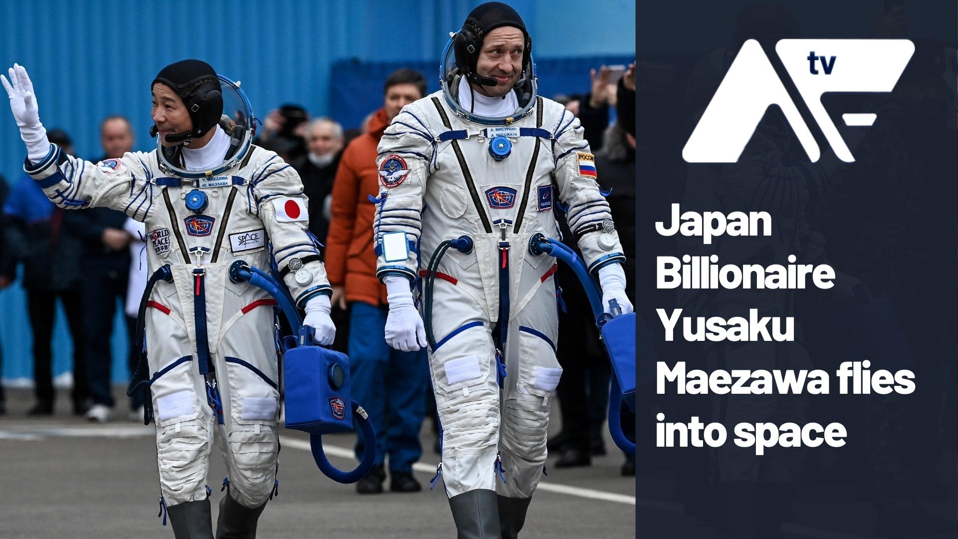 AF TV – Japan Billionaire Yusaku Maezawa flies into space