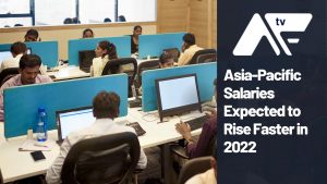 AF TV - Asia-Pacific Salaries Expected to Rise Faster in 2022