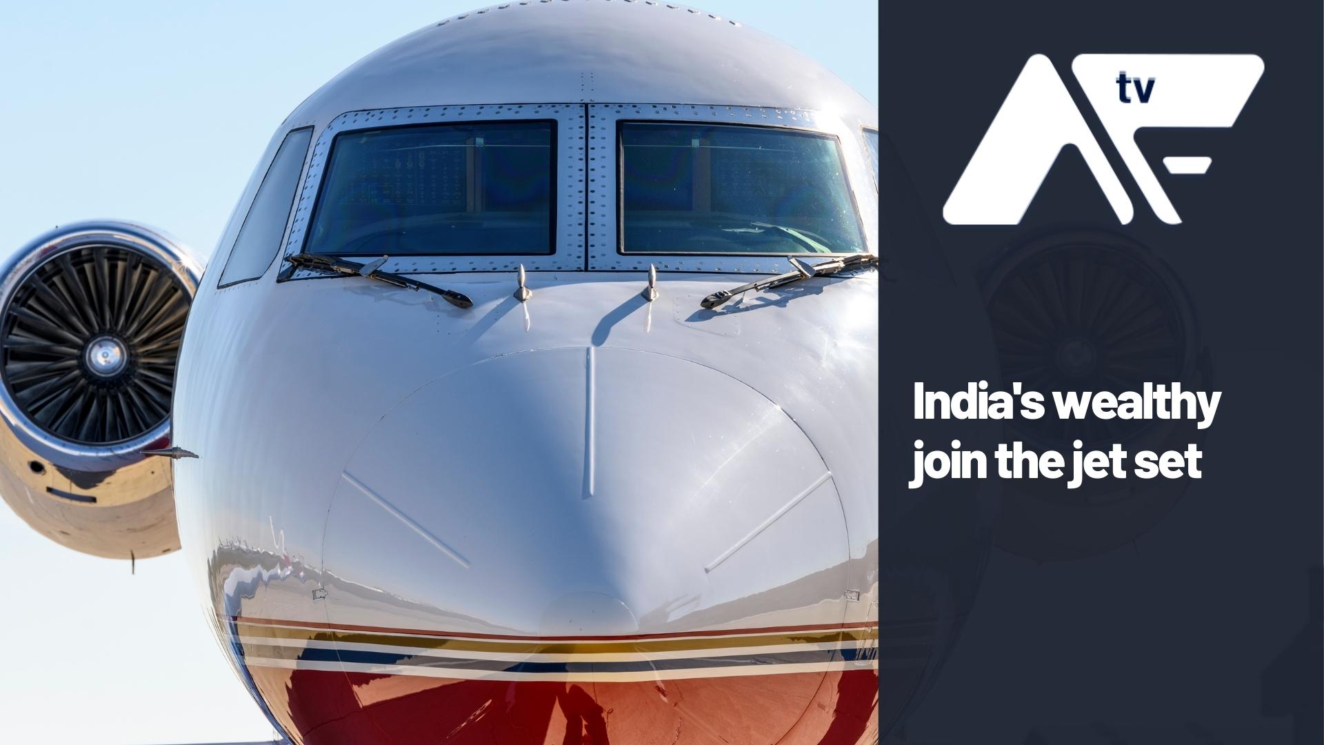 AF TV – India’s wealthy join the jet set