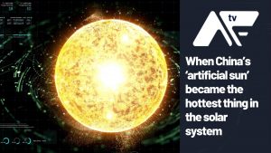 When China’s ‘artificial sun’ became the hottest thing in the solar system