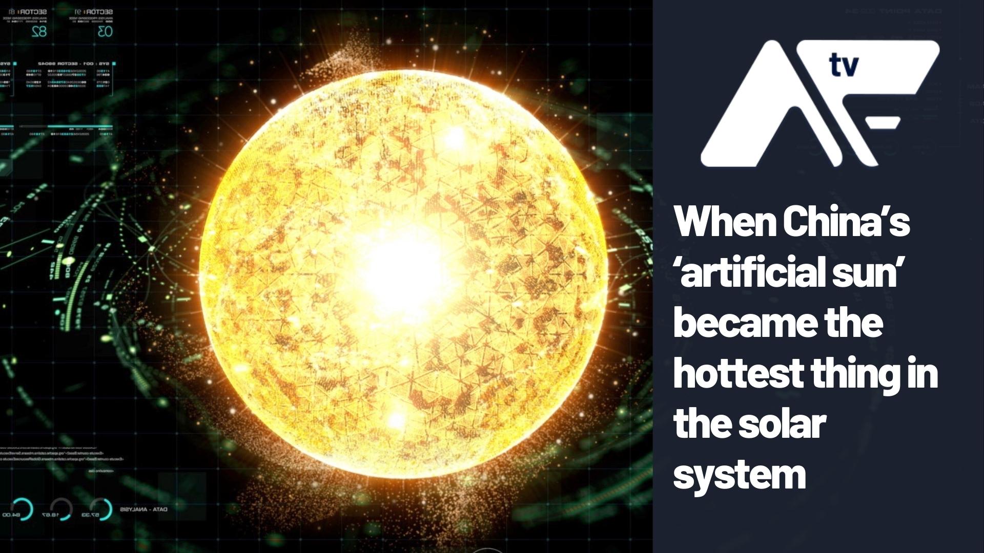 When China’s ‘artificial sun’ became the hottest thing in the solar system