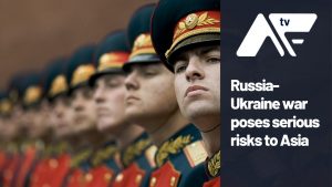 AF TV – Russia-Ukraine war poses serious risks to Asia