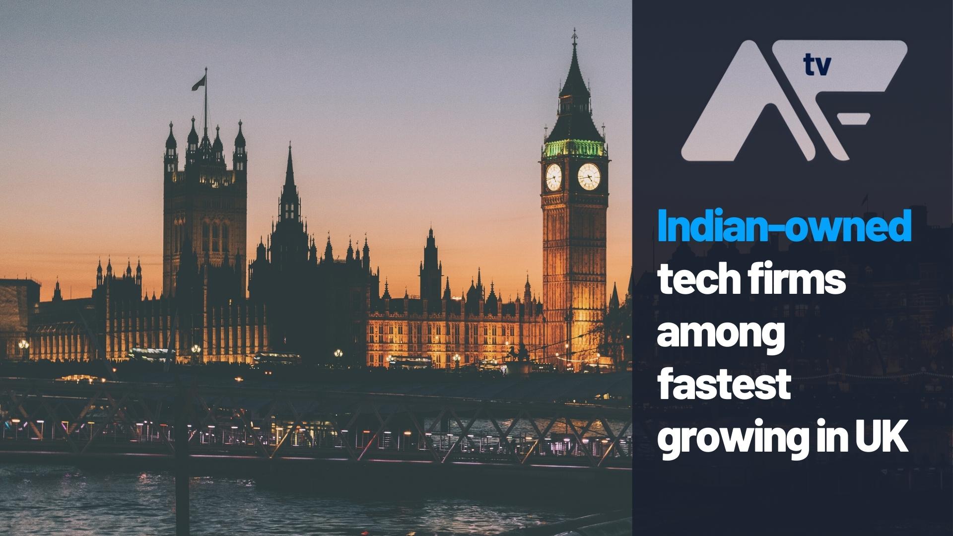AF TV – Indian-owned tech firms among fastest growing in UK