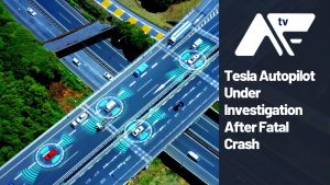 AF TV - Tesla Autopilot Under Investigation After Fatal Crash