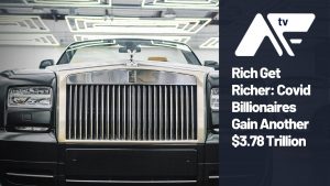 AF TV - Rich Get Richer: Covid Billionaires Gain Another $3.78tn