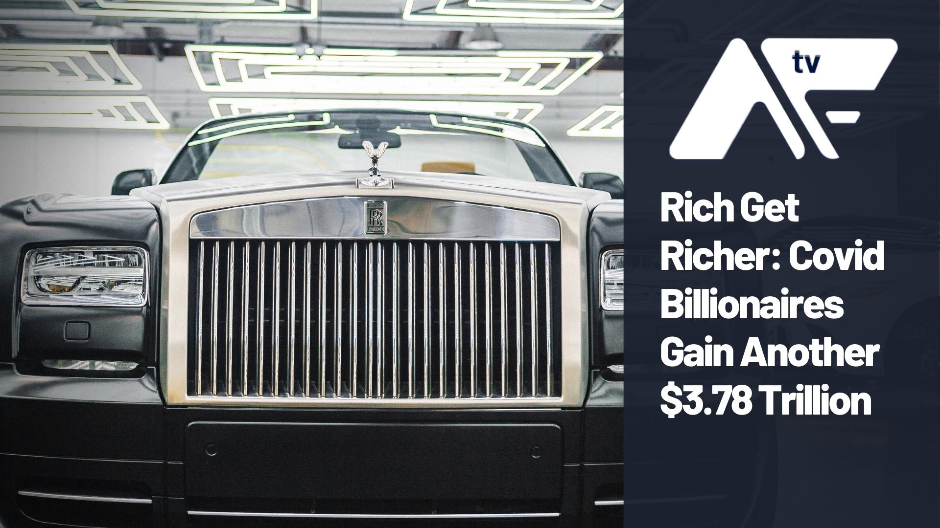 AF TV – Rich Get Richer: Covid Billionaires Gain Another $3.78tn