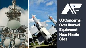 AF TV - US Concerns Over Huawei Equipment Near Missile Silos