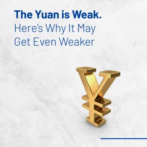 Why China’s Yuan is Weak and May Get Even Weaker