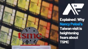 AF TV - Explained: Why Nancy Pelosi’s Taiwan visit is heightening fears about TSMC