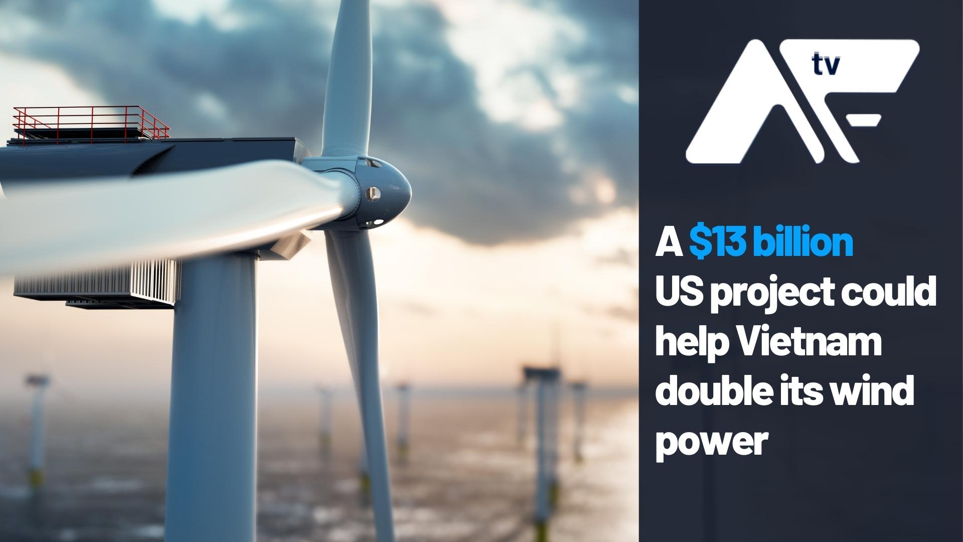 AF TV – A $13 billion US project could help Vietnam double its wind power