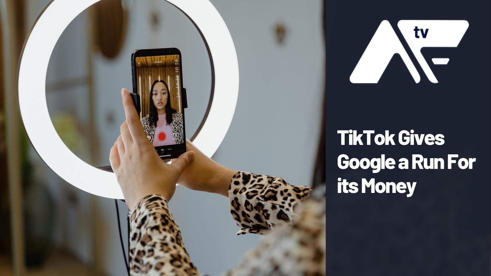 AF TV – TikTok Gives Google a Run For its Money