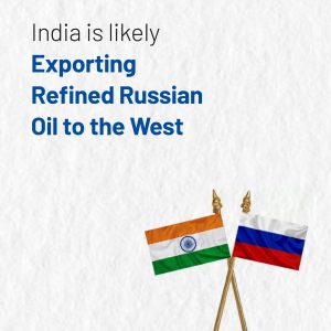 India Is Likely Exporting Refined Russian Oil to the West