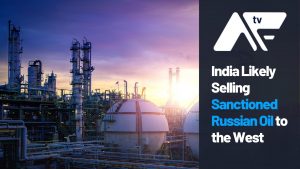 AF TV: India Likely Selling Sanctioned Russian Oil to the West